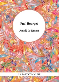 Paul Bourget - Amitié de femme.