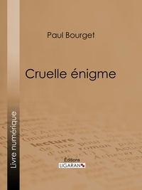 Paul Bourget et  Ligaran - Cruelle énigme.