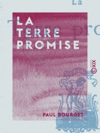 Paul Bourget - La Terre promise.