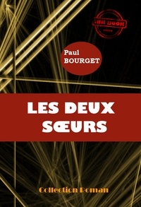Paul Bourget - Les deux sœurs [édition intégrale revue et mise à jour].