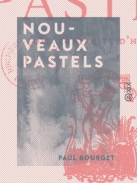 Paul Bourget - Nouveaux pastels - Dix portraits d'hommes.