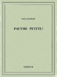 Paul Bourget - Pauvre petite!.