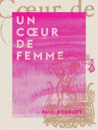 Paul Bourget - Un cœur de femme.