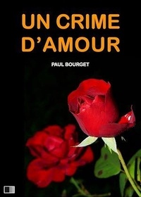 Paul Bourget - Un Crime d’Amour.