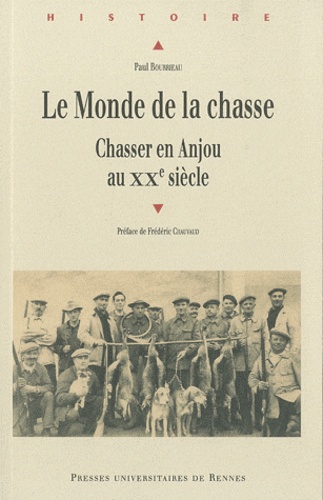 Paul Bourrieau - Le Monde de la chasse - Chasser en Anjou au XXe siècle.