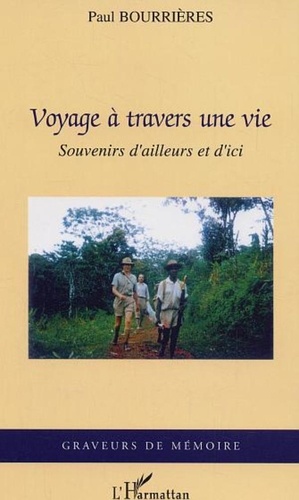 Paul Bourrières - Voyage à travers une vie - Souvenirs d'ailleurs et d'ici.