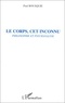 Paul Bousquié - Le corps cet inconnu: psychanalyse et philosophie.