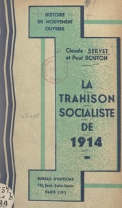 Paul Bouton et Claude Servet - La trahison socialiste de 1914.
