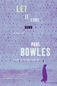Paul Bowles - Let it Come Down - A Novel.