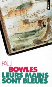 Paul Bowles - Leurs mains sont bleues - Récits de voyage.