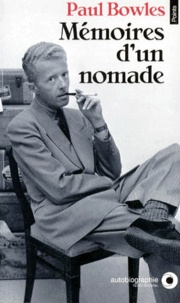 Paul Bowles - Memoires D'Un Nomade. Autobiographie.