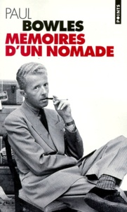 Paul Bowles - Mémoires d'un nomade - Autobiographie.