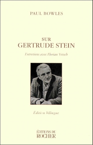 Paul Bowles - Sur Gertrude Stein. Entretiens Avec Florian Vetsch, Edition Bilingue Francais-Anglais.
