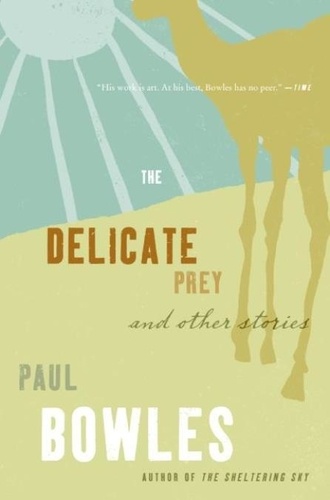Paul Bowles et Vendela Vida - The Delicate Prey - And Other Stories.