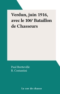 Paul Bretteville et R. Costantini - Verdun, juin 1916, avec le 106e Bataillon de Chasseurs.