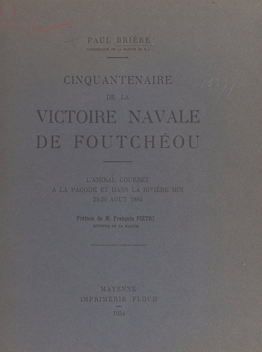 Cinquantenaire de la victoire navale de Foutchéou. L'amiral Courbet à la Pagode et dans la rivière Min, 23-29 août 1884