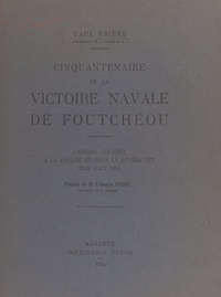 Paul Brière et François Pietri - Cinquantenaire de la victoire navale de Foutchéou - L'amiral Courbet à la Pagode et dans la rivière Min, 23-29 août 1884.