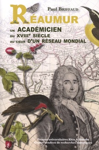 Paul Briffaud - Réaumur - Un académicien du XVIIIe siècle au coeur d'un réseau mondial.