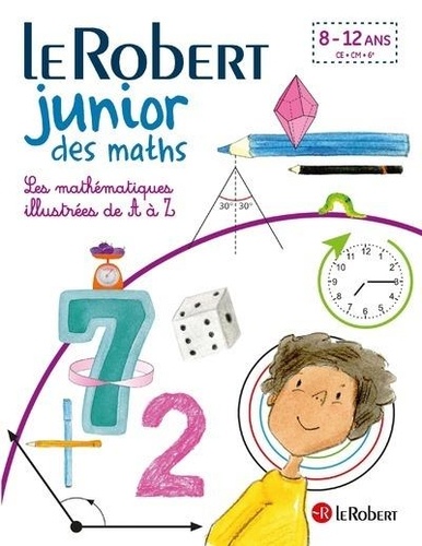 Le Robert Junior des maths. Les mathématiques illustrées de A à Z