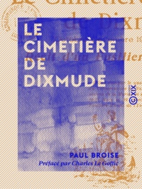 Paul Broise et Charles le Goffic - Le Cimetière de Dixmude - Récit d'un fusilier-marin (octobre-novembre 1914).