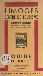 Paul Brousse - Limoges, centre de tourisme - À travers la région : Haute-Vienne, Charente, Corrèze, Creuse, Dordogne, Indre, Vienne.