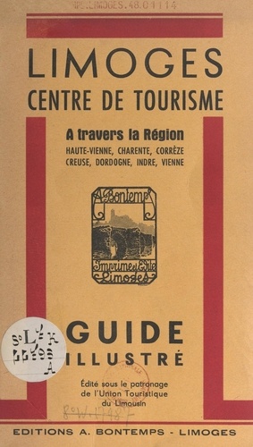 Limoges, centre de tourisme. À travers la région : Haute-Vienne, Charente, Corrèze, Creuse, Dordogne, Indre, Vienne