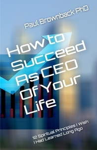  Paul Brownback - How to Succeed As CEO of Your Life.