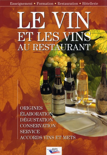 Paul Brunet - Le vin et les vins au restaurant - Elaboration, origines, dégustation, conservation, sercice, accords vins et mets.