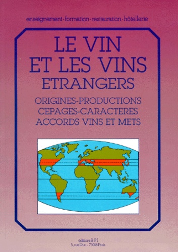 Paul Brunet - Le Vin Et Les Vins Etrangers. Origines, Productions, Cepages, Caracteres, Accords Vins Et Mets.
