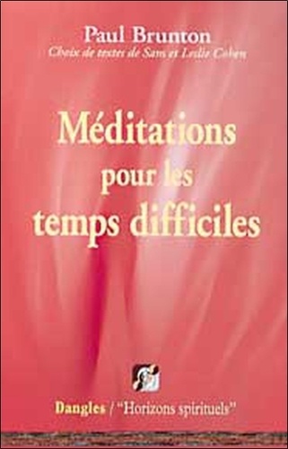 Paul Brunton - Méditations pour les temps difficiles.