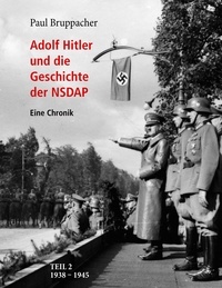 Paul Bruppacher - Adolf Hitler und die Geschichte der NSDAP Teil 2 - 1938 bis 1945.