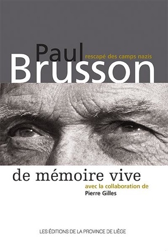 Paul Brusson - De mémoire vive : Paul Brusson, rescapé des camps nazis.