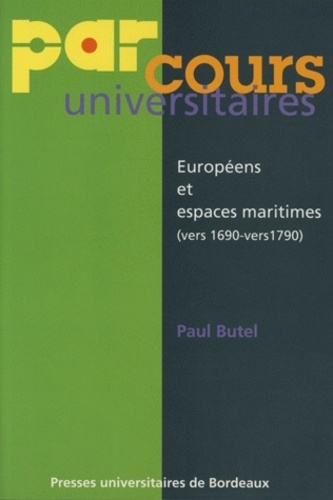 Paul Butel - Europeens Et Espaces Maritimes (Vers 1690 - Vers 1790).