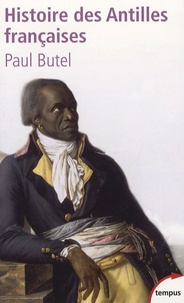 Paul Butel - Histoire des Antilles françaises - XVIIe-XXe siècle.