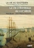 Paul Butel et Jean-Pierre Poussou - La vie à Bordeaux au XVIIIe siècle.