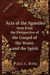Acts of the Apostles Seen from the Perspective of the Gospel of the Water and the Spirit