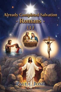 Already Completed Salvation - Romans - (I)