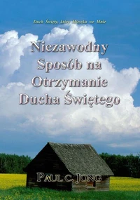 Duch Święty, który Mieszka we Mnie - Niezawodny Sposób na Otrzymanie Ducha Świętego