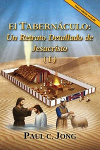 El TABERNÁCULO: Un Retrato Detallado de Jesucristo (I) [Nueva edición revisada]