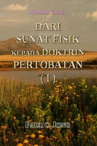 Khotbah Galatia - DARI SUNAT FISIK KEPADA DOKTRIN PERTOBATAN (I)