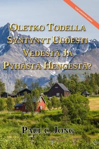 Oletko Todella Syntynyt Uudesti Vedestä Ja Pyhästä Hengestä? [Uusi Tarkistettu Painos]