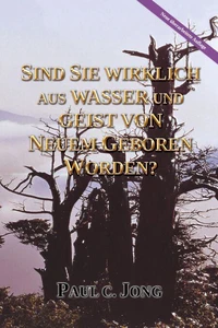 Sind Sie wirklich aus Wasser und Geist von neuem geboren worden? [Neue überarbeitete Auflage]