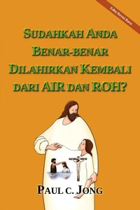 SUDAHKAH ANDA BENAR-BENAR DILAHIRKAN KEMBALI DARI AIR DAN ROH? [Edisi Revisi Baru]