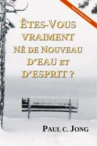 Êtes-vous vraiment né de nouveau d’eau et d’Esprit? [Nouvelle Édition Révisée]