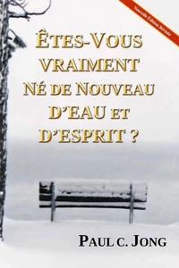 ÊTES-VOUS VRAIMENT NÉ DE NOUVEAU D’EAU ET D’ESPRIT ? [Nouvelle Édition Révisée]