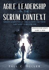 Paul C. Müller - Agile Leadership in the Scrum context  (Updated for Scrum Guide V. 2020) - Servant Leadership for Agile Leaders and those who want to become one..