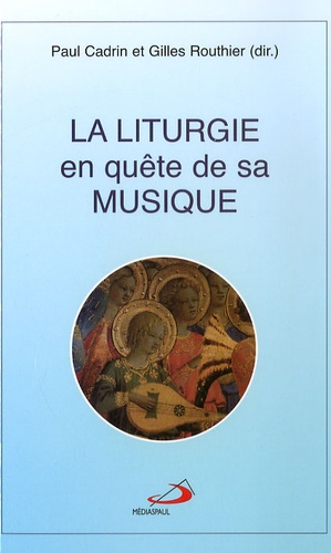Paul Cadrin et Gilles Routhier - La liturgie en quête de sa musique.