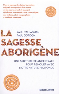 Paul Callaghan et Paul Gordon - La sagesse aborigène.