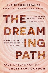 Paul Callaghan et Uncle Paul Gordon - The Dreaming Path - Indigenous Ideas to Help Us Change the World.