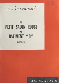 Paul Calvignac - Du petit salon rouge au bâtiment "B".